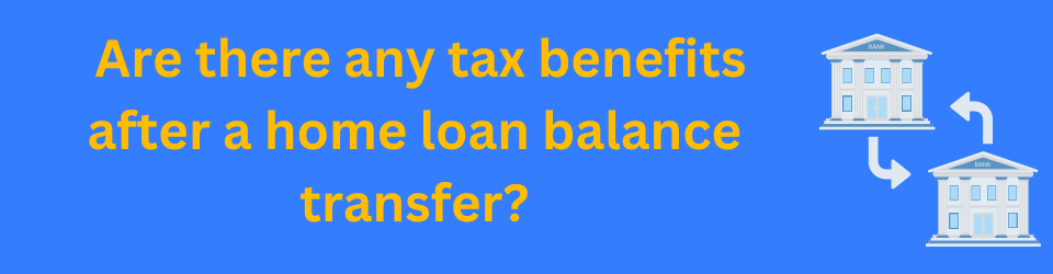 Are there any tax benefits after a home loan balance transfer