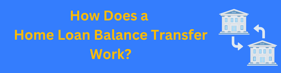 How Does a Home Loan Balance Transfer Work