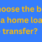 How do I choose the best lender for a home loan balance transfer