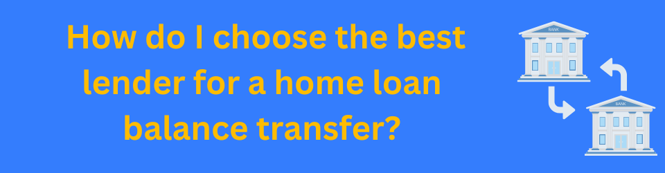 How do I choose the best lender for a home loan balance transfer