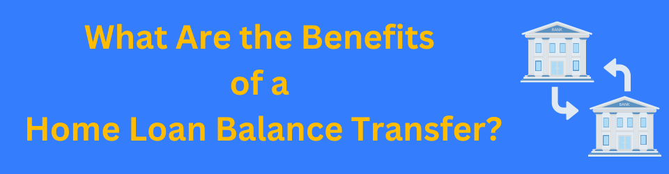 What Are the Benefits of a Home Loan Balance Transfer