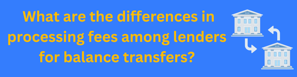 What are the differences in processing fees among lenders for balance transfers