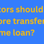 What factors should I consider before transferring my home loan