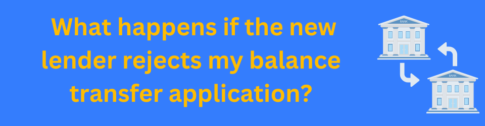 What happens if the new lender rejects my balance transfer application